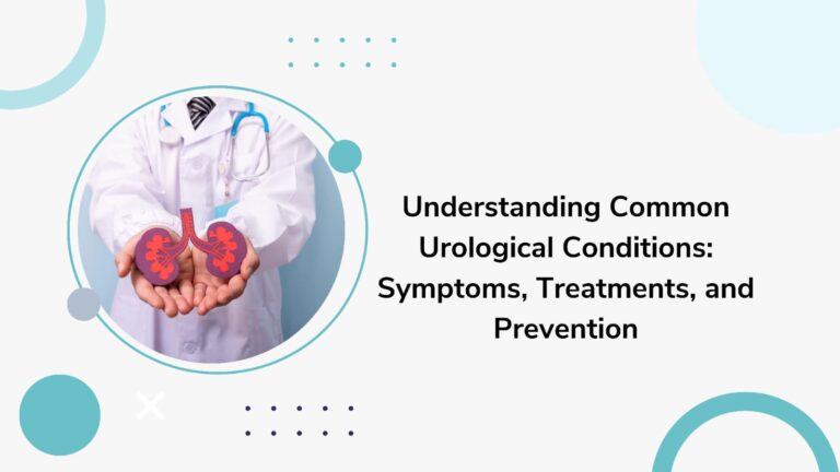 Understanding Common Urological Conditions: Symptoms, Treatments, and Prevention