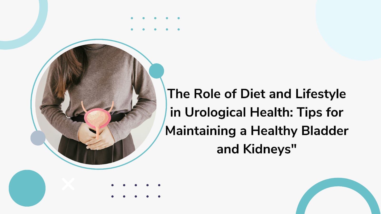 The Role of Diet and Lifestyle in Urological Health: Tips for Maintaining a Healthy Bladder and Kidneys