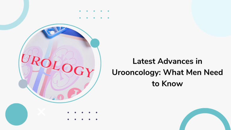 Latest Advances in Urooncology: What Men Need to Know